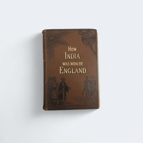 How India Was Won by England – Antique Colonial Era Book - Books Worth Keeping